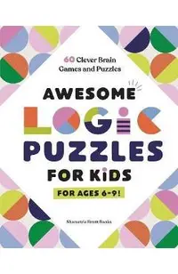 Awesome Logic Puzzles for Kids: 60 Clever Brain Games and Puzzles