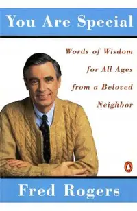 You Are Special: Neighborly Words of Wisdom from Mister Rogers