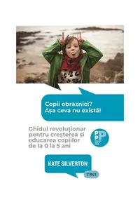 Copii obraznici? Așa ceva nu există! - Paperback brosat - Kate Silverton