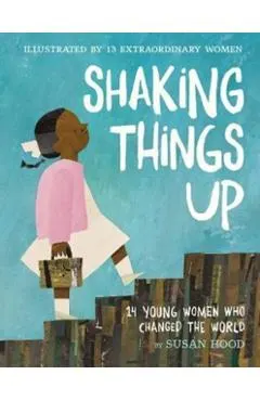 Shaking Things Up: 14 Young Women Who Changed the World