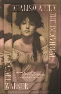Realism After the Individual: Women, Desire, and the Modern American Novel