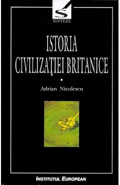 Istoria civilizatiei britanice. Vol.1. Din preistorie pana in secolul al XVII-lea