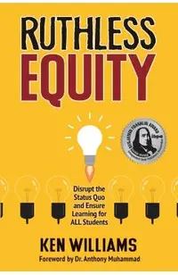 Ruthless Equity: Disrupt the Status Quo and Ensure Learning for All Students