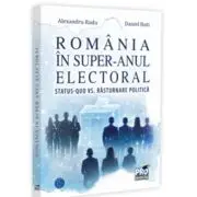 Romania in super-anul electoral. Status-quo vs. rasturnare politica