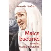 Maica bucuriei. Monahia Gavrilia Papaiannis