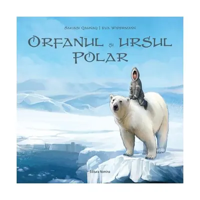 Orfanul și ursul polar - Hardcover - Sakiasi Qalinaq