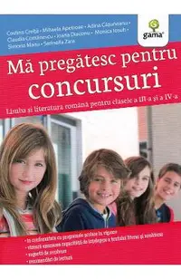 Ma pregatesc pentru concursuri. Limba si literatura romana. Clasele 3-4