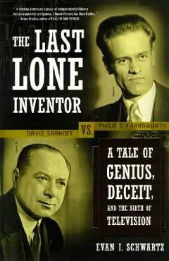 The Last Lone Inventor: A Tale of Genius, Deceit, and the Birth of Television
