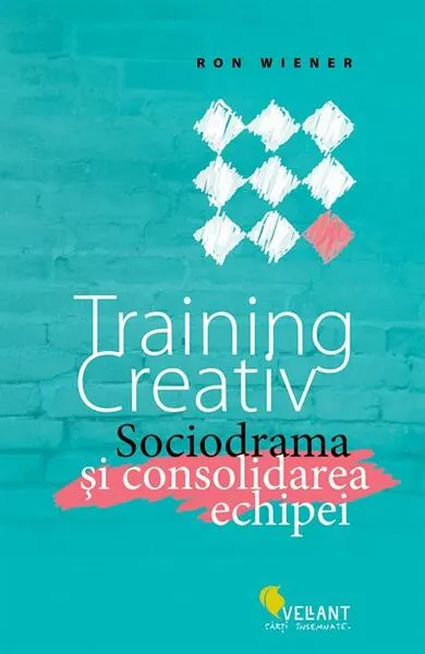 Training creativ. Sociodrama şi consolidarea echipei - Paperback brosat - Ron Wiener