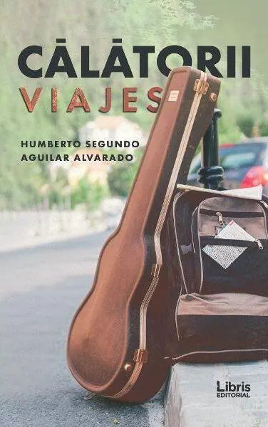Călătorii - Paperback brosat - Humberto Segundo Aguilar Alvarado