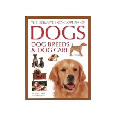 Ultimate Encylopedia of Dogs, Dog Breeds and Dog Care