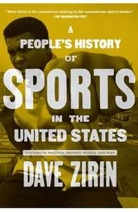 A People's History of Sports in the United States: 250 Years of Politics, Protest, People, and Play