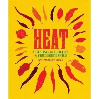 Heat : Cooking With Chillies, The World's Favourite Spice