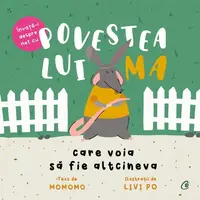 Povestea lui Ma care voia să fie altcineva - Hardcover - Momomo