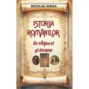 Istoria romanilor in chipuri si icoane