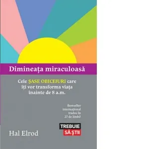 Dimineata miraculoasa. Cele sase obiceiuri care iti vor transforma viata inainte de 8 a.m.
