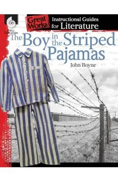 The Boy in the Striped Pajamas: An Instructional Guide for Literature: An Instructional Guide for Literature