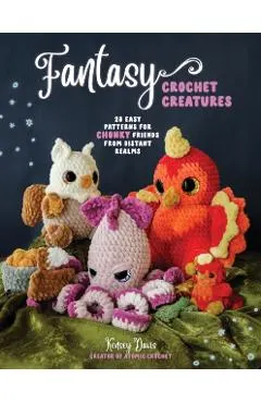 Fantasy Crochet Creatures: 20 Easy Patterns for Chonky Friends from Distant Realms
