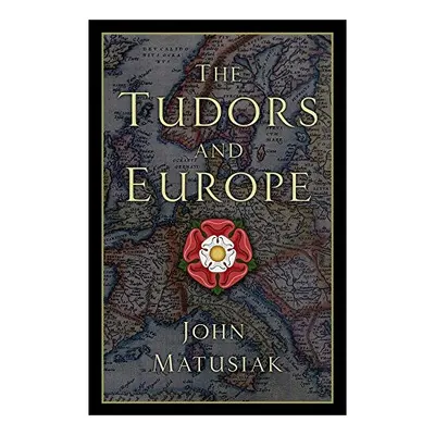 Tudors and EuropeThe Tudors and Europe