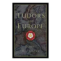 Tudors and EuropeThe Tudors and Europe