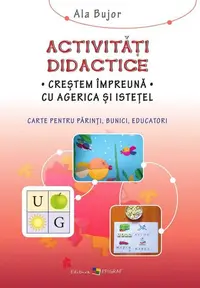 Activităţi didactice. Creştem împreună cu Agerica şi Isteţel - Paperback brosat - Ala Bujor
