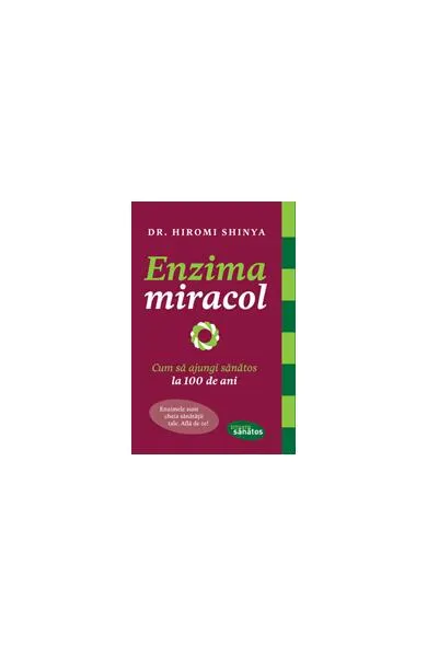 Enzima miracol. Cum să ajungi sănătos la 100 de ani - Paperback - Hiromi Shinya