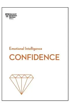 Confidence (HBR Emotional Intelligence Series)