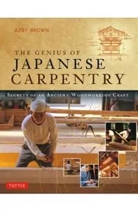 The Genius of Japanese Carpentry: Secrets of an Ancient Woodworking Craft