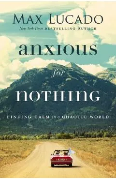 Anxious for Nothing: Finding Calm in a Chaotic World