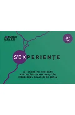 S'EXperiente. 27+ Exercitii dedicate explorarii sexualitatii in interiorul relatiei de cuplu