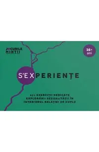 S'EXperiente. 27+ Exercitii dedicate explorarii sexualitatii in interiorul relatiei de cuplu