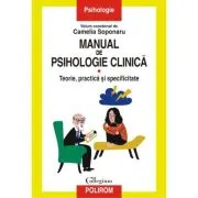 Manual de psihologie clinica. Volumul I. Teorie, practica si specificitate