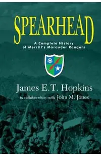 Spearhead: A Complete History of Merrill's Marauder Rangers