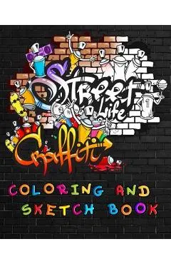 Street Life Grafiti Coloring And Sketch Book: Urban Modern Artistic Expression Drawing Sketchbook Doodle Pad For Street Art Design