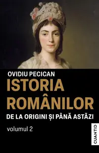 Istoria românilor de la origini și până astăzi (Vol. 2) - Paperback brosat - Ovidiu Pecican