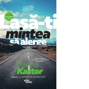 Lasa-ti mintea sa alerge. Cum mi-am pregatit calea spre victorie