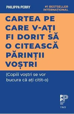 eBook Cartea pe care v-ati fi dorit sa o citeasca parintii vostri (Copiii vostri se vor bucura ca ati citit-o)