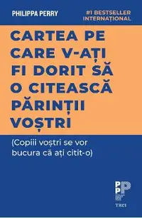 eBook Cartea pe care v-ati fi dorit sa o citeasca parintii vostri (Copiii vostri se vor bucura ca ati citit-o)