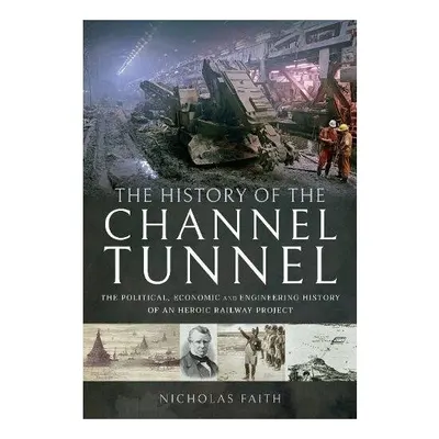 The History of The Channel Tunnel, NICHOLAS FAITH