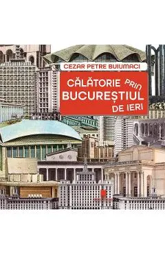 Calatorie prin Bucurestiul de ieri