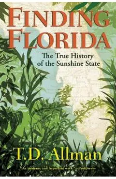 Finding Florida: The True History of the Sunshine State