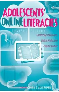 Adolescents' Online Literacies; Connecting Classrooms, Digital Media, and Popular Culture - Revised edition