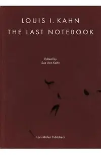 Louis I. Kahn: The Last Notebook