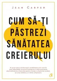 Cum să-ţi păstrezi sănătatea creierului - Paperback brosat - Jean Carper