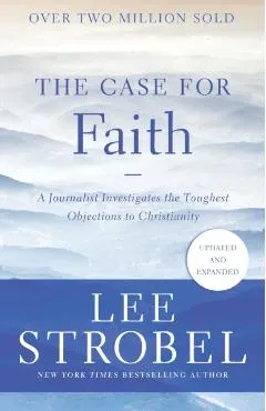 The Case for Faith: A Journalist Investigates the Toughest Objections to Christianity