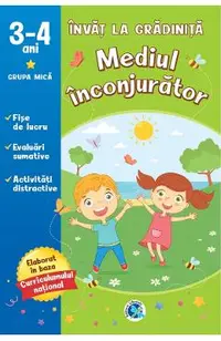 Mediul inconjurator: 3-4 ani grupa mica. Invat la gradinita