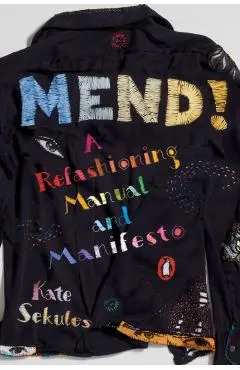 Mend!: A Refashioning Manual and Manifesto