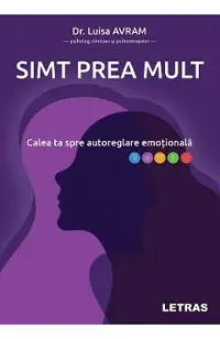 Simt prea mult. Calea ta spre autoreglare emotionala