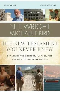 The New Testament You Never Knew Study Guide: Exploring the Context, Purpose, and Meaning of the Story of God