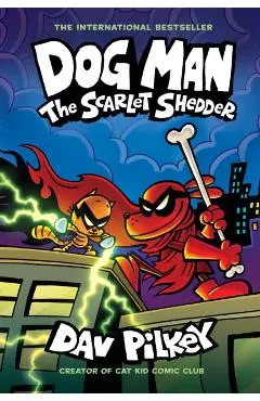Dog Man: The Scarlet Shedder: A Graphic Novel (Dog Man #12): From the Creator of Captain Underpants